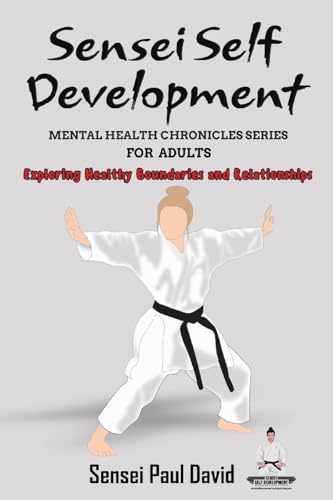 Sensei Self Development Mental Health Chronicles Series: Exploring Healthy Boundaries and Relationships
