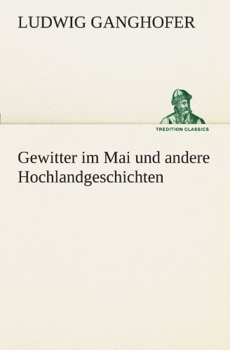 Gewitter im Mai und andere Hochlandgeschichten: und andere Hochlandgeschichten (TREDITION CLASSICS)
