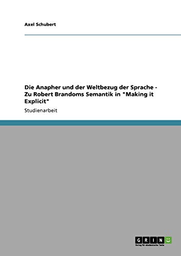 Die Anapher und der Weltbezug der Sprache - Zu Robert Brandoms Semantik in Making it Explicit