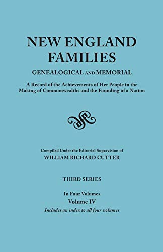 New England Families: Genealogical and Memorial. a Record of the Achievements of Her People in the Making of Commonwealths and the Founding