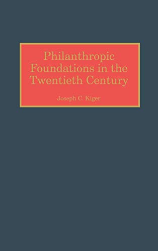 Philanthropic Foundations in the Twentieth Century (Contributions to the Study of World History)