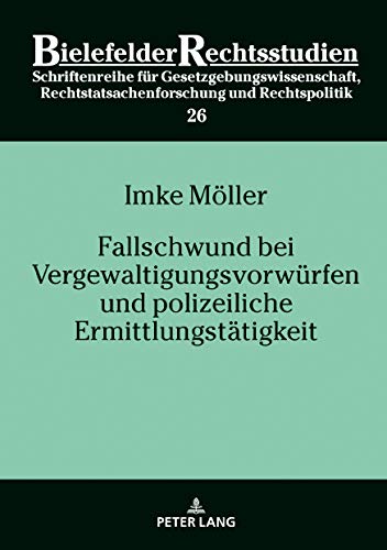 Fallschwund bei Vergewaltigungsvorwürfen und polizeiliche Ermittlungstätigkeit (Bielefelder Rechtsstudien, Band 26)