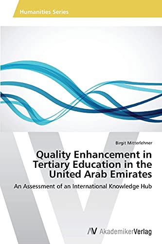 Quality Enhancement in Tertiary Education in the United Arab Emirates: An Assessment of an International Knowledge Hub