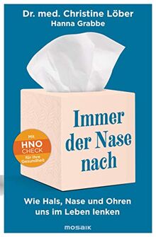 Immer der Nase nach: Wie Hals, Nase und Ohren uns im Leben lenken - Mit HNO-Check für Ihre Gesundheit