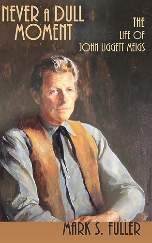 Never a Dull Moment: The Life of John Liggett Meigs