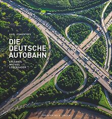 Bildband: Die deutsche Autobahn. Erlebnis, Mythos, Lebensader. Faszination Autobahn: alles über den Treiber unserer Mobilität – ein berührender Deutschland-Band.