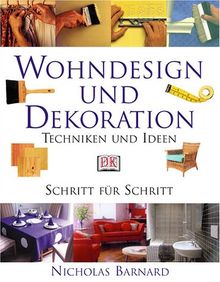 Wohndesign und Dekoration. Techniken und Ideen. Schritt für Schritt