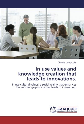 In use values and knowledge creation that leads to innovations.: In use cultural values: a social reality that enhances the knowledge process that leads to innovation.