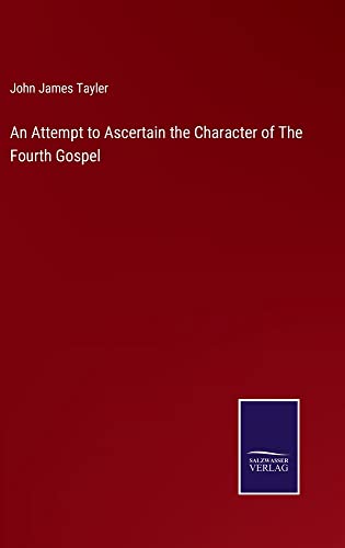 An Attempt to Ascertain the Character of The Fourth Gospel