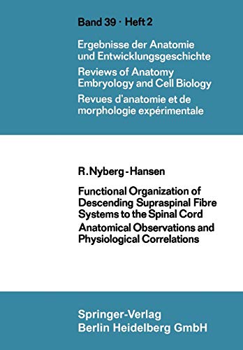 Functional Organization of Descending Supraspinal Fibre Systems to the Spinal Cord: Anatomical Observations And Physiological Correlations (Advances ... Anatomy, Embryology and Cell Biology, 39/2)