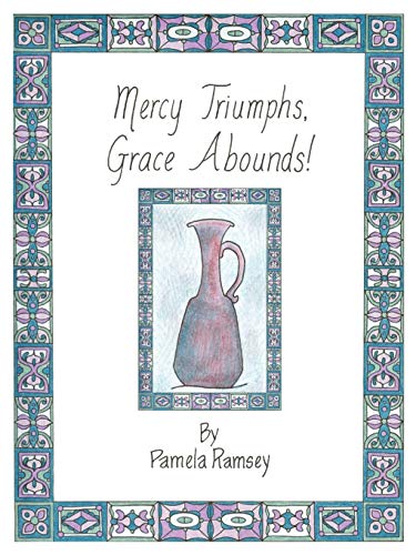 Mercy Triumphs, Grace Abounds