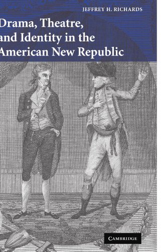 Drama, Theatre, and Identity in the American New Republic (Cambridge Studies in American Theatre and Drama, Band 22)