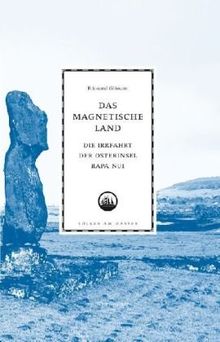 Das magnetische Land: Die Irrfahrt der Osterinsel Rapa Nui