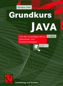 Grundkurs JAVA: Von den Grundlagen bis zu Datenbank- und Netzanwendungen (Ausbildung und Studium)