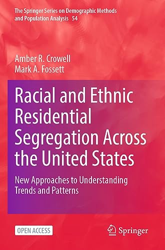 Racial and Ethnic Residential Segregation Across the United States: New Approaches to Understanding Trends and Patterns