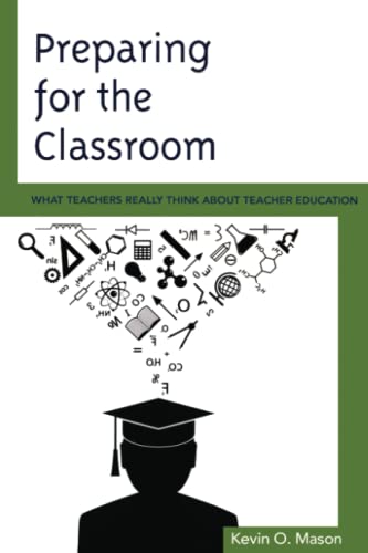 Preparing for the Classroom: What Teachers Really Think about Teacher Education