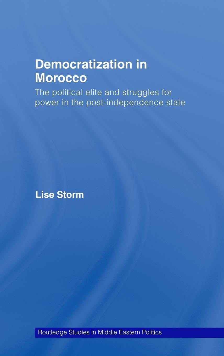 Democratization in Morocco: The Political Elite and Struggles for Power in the Post-Independence State (Routledge Studies in Middle Eastern Politics, 5, Band 5)