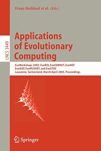 Applications of Evolutionary Computing: EvoWorkshops 2005: EvoBIO, EvoCOMNET, EvoHOT, EvoIASP, EvoMUSART, and EvoSTOC Lausanne, Switzerland, March 30 ... Notes in Computer Science, 3449, Band 3449)