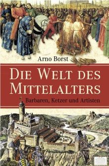 Die Welt des Mittelalters: Barbaren, Ketzer und Artisten