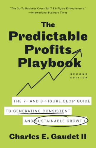 The Predictable Profits Playbook: The 7- and 8-Figure CEOs’ Guide to Generating Consistent and Sustainable Growth