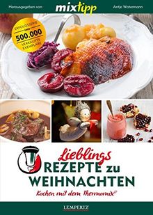 mixtipp Lieblingsrezepte zu Weihnachten: Kochen mit dem Thermomix: Kochen mit dem Thermomix®