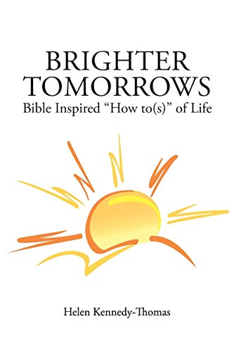 Brighter Tomorrows: Bible Inspired How To(s) of Life