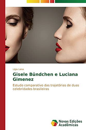 Gisele Bündchen e Luciana Gimenez: Estudo comparativo das trajetórias de duas celebridades brasileiras