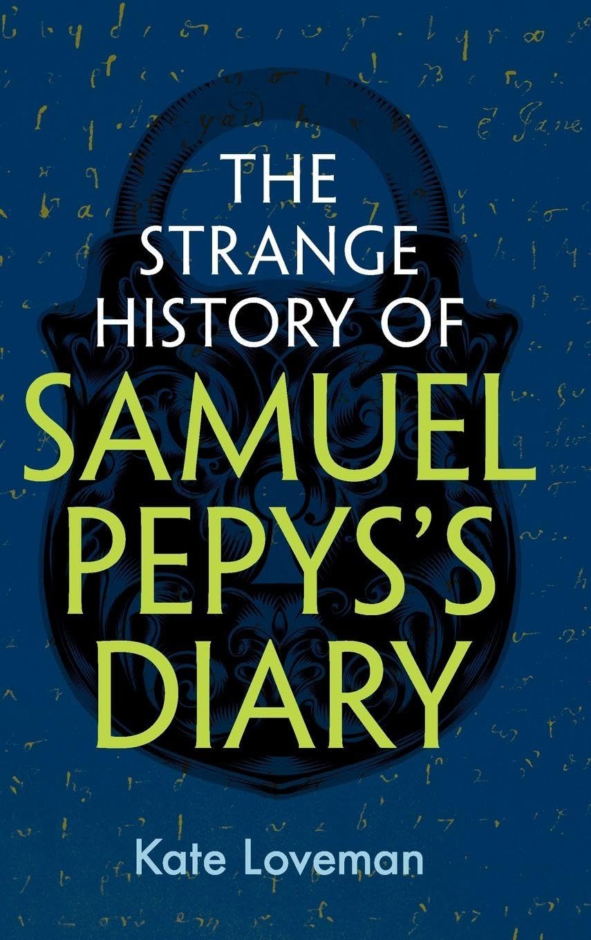 Kate Loveman The Strange History Of Samuel Pepys's Diary