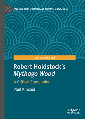 Robert Holdstock’s Mythago Wood: A Critical Companion (Palgrave Science Fiction and Fantasy: A New Canon)