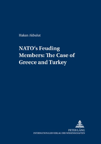 NATO's Feuding Members: The Cases of Greece and Turkey (Internationale Sicherheit)