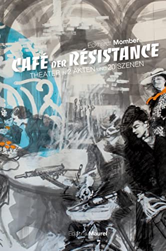 CAFÈ DER RÈSISTANCE: Theater in 2 Akten und 20 Szenen