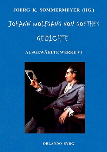 Johann Wolfgang von Goethes Gedichte: Ausgewählte Werke VI