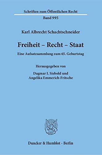 Freiheit - Recht - Staat.: Eine Aufsatzsammlung zum 65. Geburtstag. Hrsg. von Dagmar I. Siebold - Angelika Emmerich-Fritsche. (Schriften zum Öffentlichen Recht)