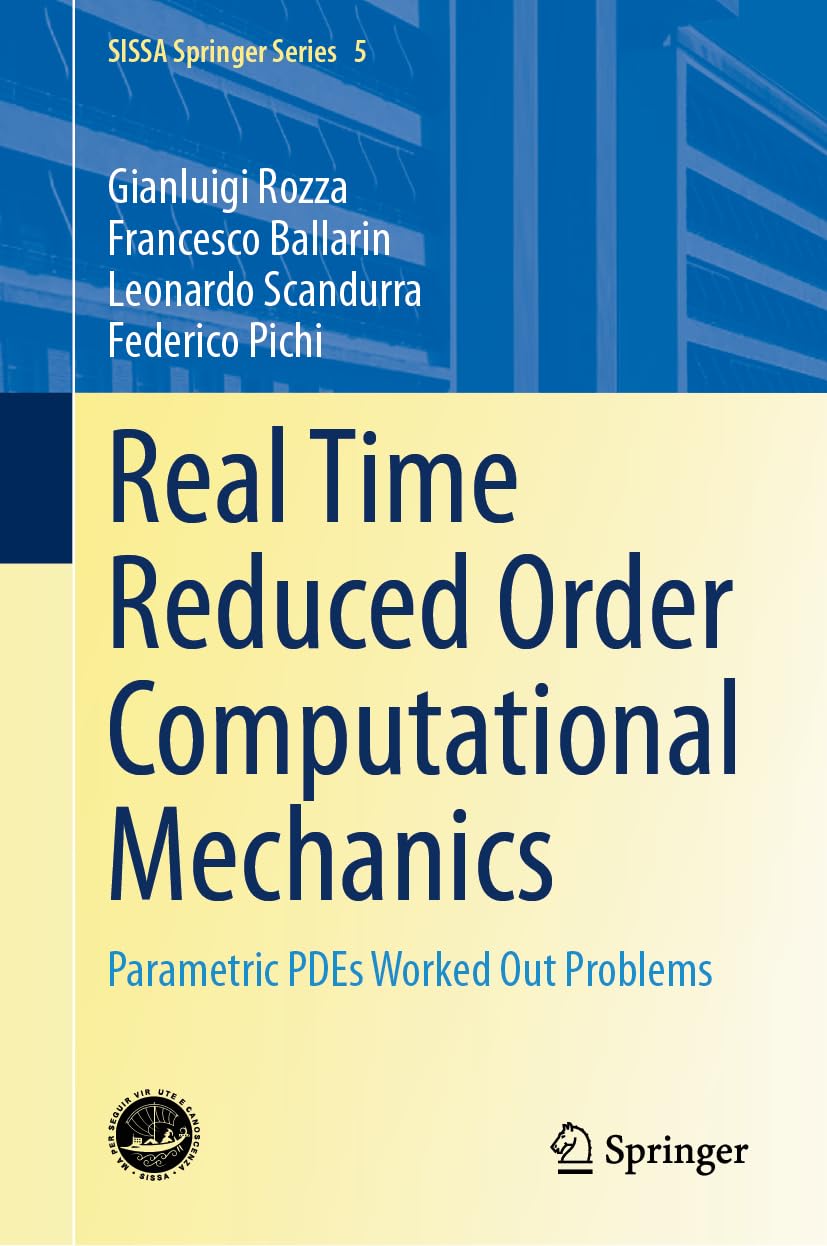 Real Time Reduced Order Computational Mechanics: Parametric PDEs Worked Out Problems (SISSA Springer Series, 5, Band 5)
