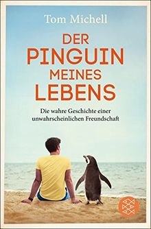 Der Pinguin meines Lebens: Die wahre Geschichte einer unwahrscheinlichen Freundschaft