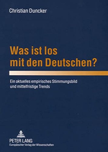 Was ist los mit den Deutschen? Ein aktuelles empirisches Stimmungsbild und mittelfristige Trends