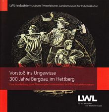 Vorstoß ins Ungewisse: 300 Jahre Bergbau in Hettberg