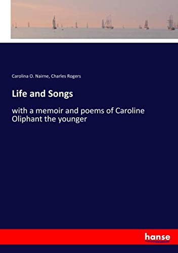 Life and Songs: with a memoir and poems of Caroline Oliphant the younger