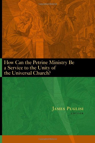 How Can the Petrine Ministry be a Service to the Unity of the Universal Church?