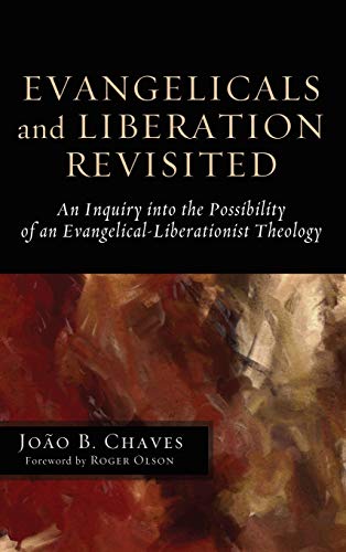 Evangelicals and Liberation Revisited: An Inquiry Into the Possibility of an Evangelical-Liberationist Theology
