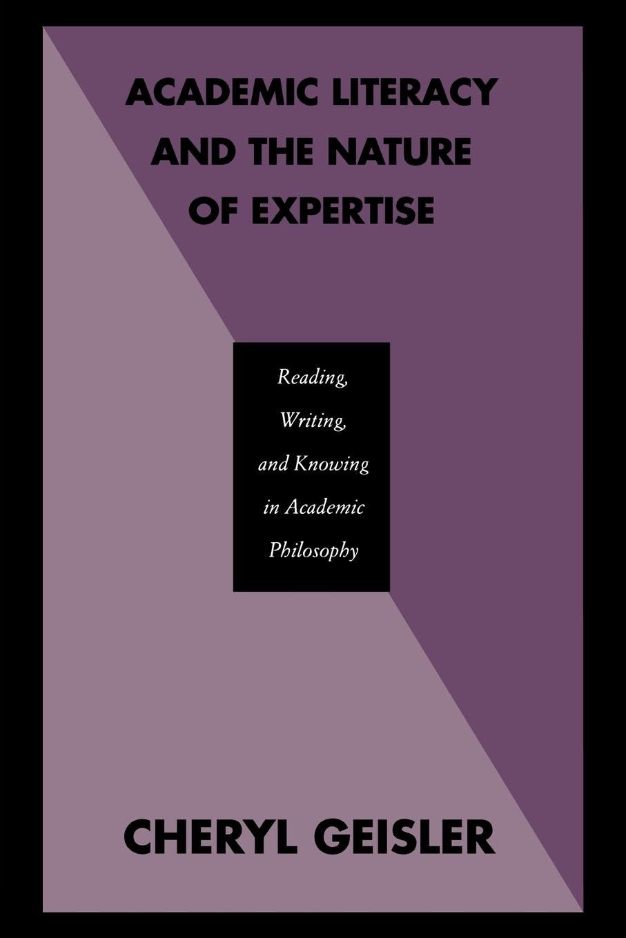 Academic Literacy and the Nature of Expertise: Reading, Writing, and Knowing in Academic Philosophy