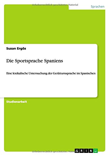 Die Sportsprache Spaniens: Eine lexikalische Untersuchung der Gerätturnsprache im Spanischen