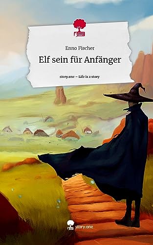 Elf sein für Anfänger. Life is a Story - story.one