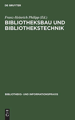 Bibliotheksbau und Bibliothekstechnik: Ein Kompendium für Bibliothekare (Bibliotheks- und Informationspraxis, 11, Band 11)
