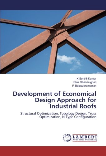Development of Economical Design Approach for Industrial Roofs: Structural Optimization, Topology Design, Truss Optimization, N-Type Configuration