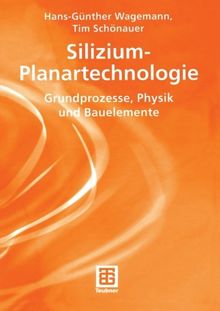 SiliziumPlanartechnologie: Grundprozesse, Physik und Bauelemente (Teubner Studienbücher Physik) (German Edition)