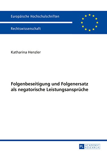 Folgenbeseitigung und Folgenersatz als negatorische Leistungsansprüche (Europäische Hochschulschriften - Reihe II)
