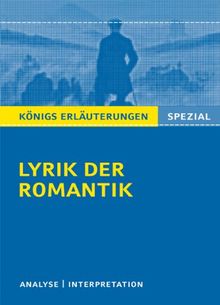 Lyrik der Romantik: Interpretationen zu 17 wichtigen Werken der Epoche: Textanalyse und Interpretationen zu wichtigen Werken der Epoche