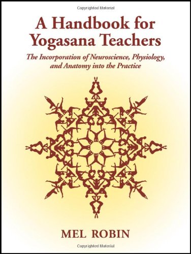 Mel Robin A Handbook For Yogasana Teachers, The Incorporation Of Neuroscience, Physiology, And Anatomy Into The Practice