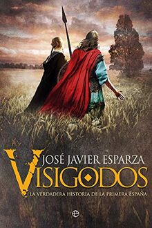 Visigodos : la verdadera historia de la primera España